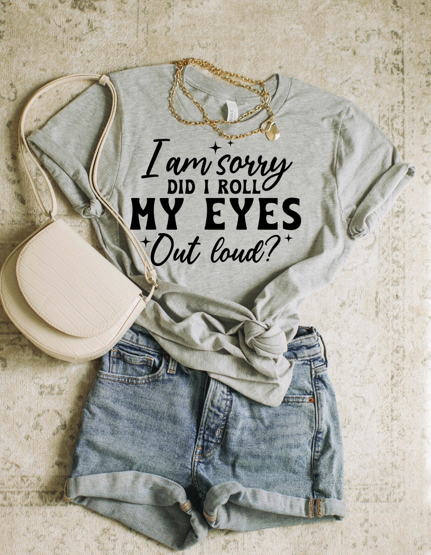 Sorry, Did I Roll My Eyes Out Loud? Graphic Tee