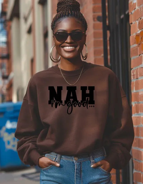NAH, I’m Good” Sweatshirt | Funny Sarcasm Statement Apparel