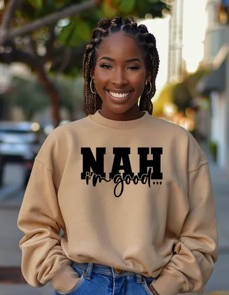 NAH, I’m Good” Sweatshirt | Funny Sarcasm Statement Apparel
