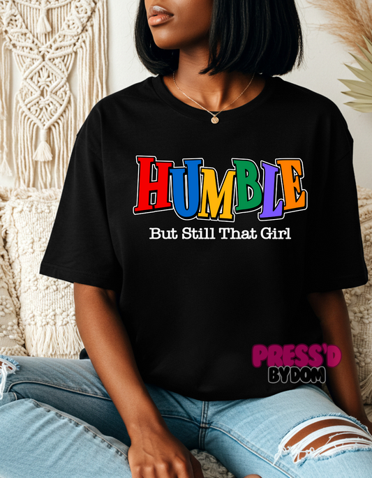 HUMBLE, But Still That Girl Tee