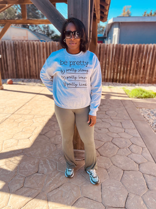 Be Pretty Sweatshirt | Pretty Strong, Brave & Kind | Inspirational Pullover