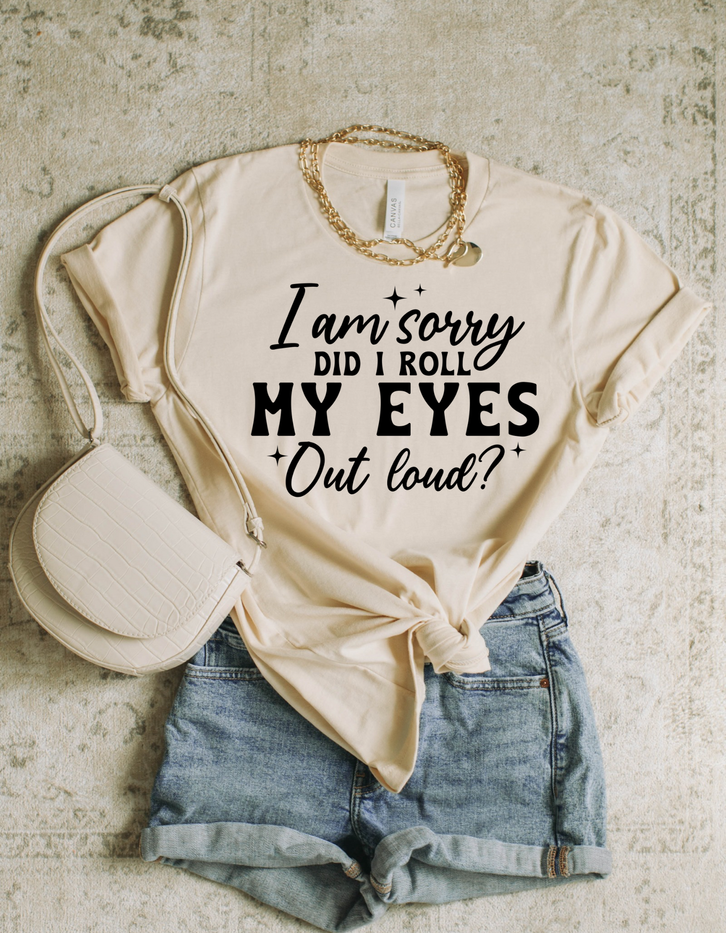 Sorry, Did I Roll My Eyes Out Loud? Graphic Tee