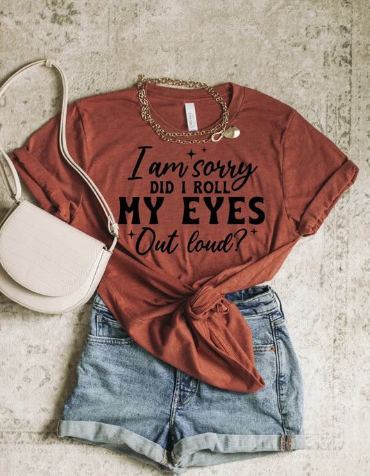 🙄 “Did I Roll My Eyes Out Loud?” Tee