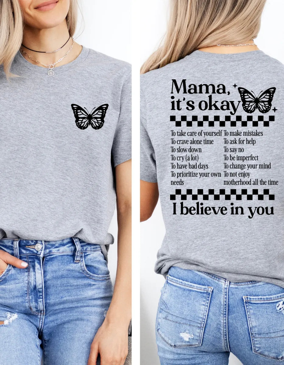Mama It’s Okay, I believe in You T-shirt