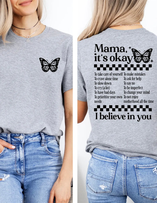 Mama It’s Okay, I believe in You T-shirt