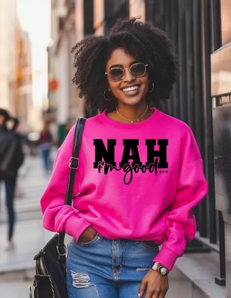 NAH, I’m Good” Sweatshirt | Funny Sarcasm Statement Apparel
